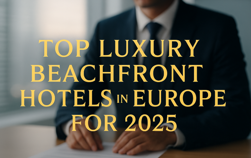 Top Luxury Beachfront Hotels in Europe for 2025